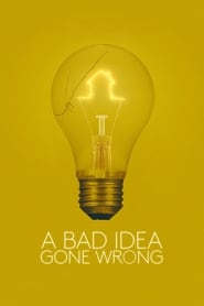 A Bad Idea Gone Wrong A Bad Idea Gone Wrong