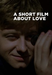 A Short Film About Love A Short Film About Love