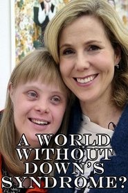 A World Without Down’s Syndrome? A World Without Down’s Syndrome?