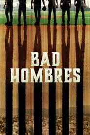 Bad Hombres Bad Hombres
