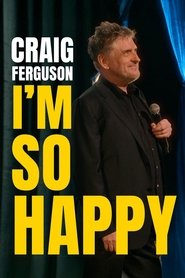 Craig Ferguson: I’m So Happy Craig Ferguson: I’m So Happy