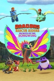 Dragons: Rescue Riders: Secrets of the Songwing Dragons: Rescue Riders: Secrets of the Songwing