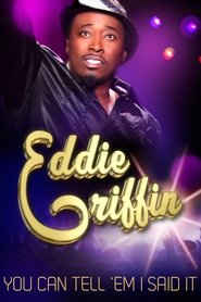 Eddie Griffin: You Can Tell ’Em I Said It! Eddie Griffin: You Can Tell ’Em I Said It!