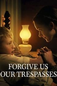 Forgive Us Our Trespasses Forgive Us Our Trespasses