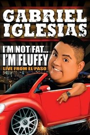 Gabriel Iglesias: I’m Not Fat … I’m Fluffy Gabriel Iglesias: I’m Not Fat … I’m Fluffy