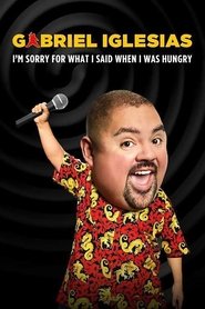 Gabriel Iglesias: I’m Sorry for What I Said When I Was Hungry Gabriel Iglesias: I’m Sorry for What I Said When I Was Hungry