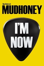 I’m Now: The Story of Mudhoney I’m Now: The Story of Mudhoney