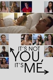 It’s Not You, It’s Me It’s Not You, It’s Me