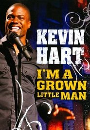 Kevin Hart: I’m a Grown Little Man Kevin Hart: I’m a Grown Little Man