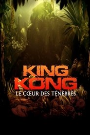 King Kong: The Heart of Darkness King Kong: The Heart of Darkness