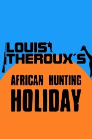 Louis Theroux’s African Hunting Holiday Louis Theroux’s African Hunting Holiday
