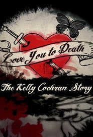 Love You to Death: The Kelly Cochran Story Love You to Death: The Kelly Cochran Story