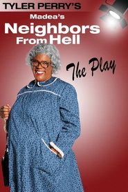 Madea’s Neighbors from Hell Madea’s Neighbors from Hell