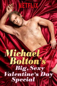 Michael Bolton’s Big, Sexy Valentine’s Day Special Michael Bolton’s Big, Sexy Valentine’s Day Special