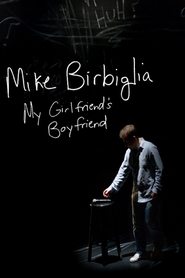 Mike Birbiglia: My Girlfriend’s Boyfriend Mike Birbiglia: My Girlfriend’s Boyfriend