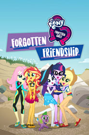 My Little Pony Equestria Girls: Forgotten Friendship My Little Pony Equestria Girls: Forgotten Friendship
