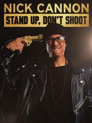 Nick Cannon: Stand Up, Don’t Shoot Nick Cannon: Stand Up, Don’t Shoot