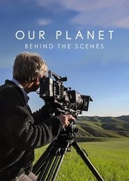 Our Planet: Behind The Scenes Our Planet: Behind The Scenes