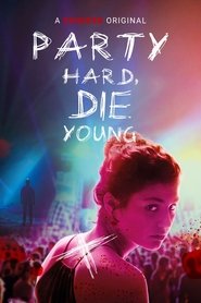 Party Hard, Die Young Party Hard, Die Young