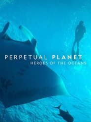 Perpetual Planet: Heroes of the Oceans Perpetual Planet: Heroes of the Oceans