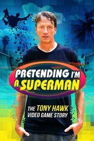 Pretending I’m a Superman: The Tony Hawk Video Game Story Pretending I’m a Superman: The Tony Hawk Video Game Story