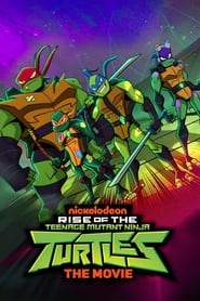 Rise of the Teenage Mutant Ninja Turtles: The Movie Rise of the Teenage Mutant Ninja Turtles: The Movie