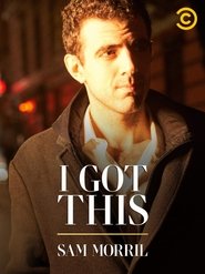 Sam Morril: I Got This Sam Morril: I Got This