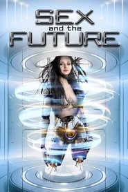Sex and the Future Sex and the Future