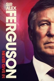 Sir Alex Ferguson: Never Give In Sir Alex Ferguson: Never Give In