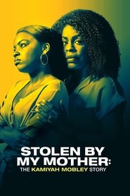 Stolen by My Mother: The Kamiyah Mobley Story Stolen by My Mother: The Kamiyah Mobley Story