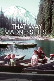 That Way Madness Lies… That Way Madness Lies…