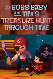 The Boss Baby and Tim’s Treasure Hunt Through Time The Boss Baby and Tim’s Treasure Hunt Through Time
