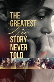 The Greatest Love Story Never Told The Greatest Love Story Never Told