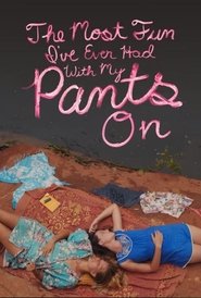The Most Fun I’ve Ever Had with My Pants On The Most Fun I’ve Ever Had with My Pants On