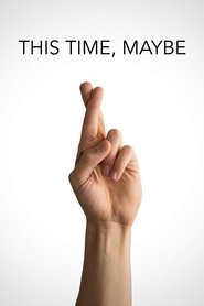 This Time, Maybe This Time, Maybe