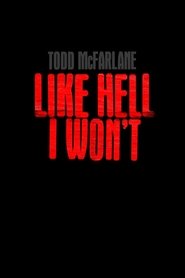 Todd McFarlane: Like Hell I Won’t Todd McFarlane: Like Hell I Won’t