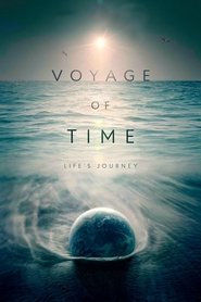 Voyage of Time: Life’s Journey Voyage of Time: Life’s Journey