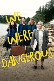 We Were Dangerous We Were Dangerous