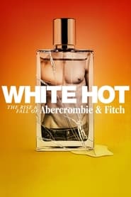 White Hot: The Rise & Fall of Abercrombie & Fitch White Hot: The Rise & Fall of Abercrombie & Fitch