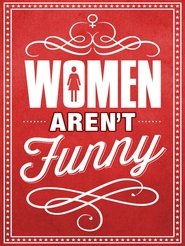 Women Aren’t Funny Women Aren’t Funny